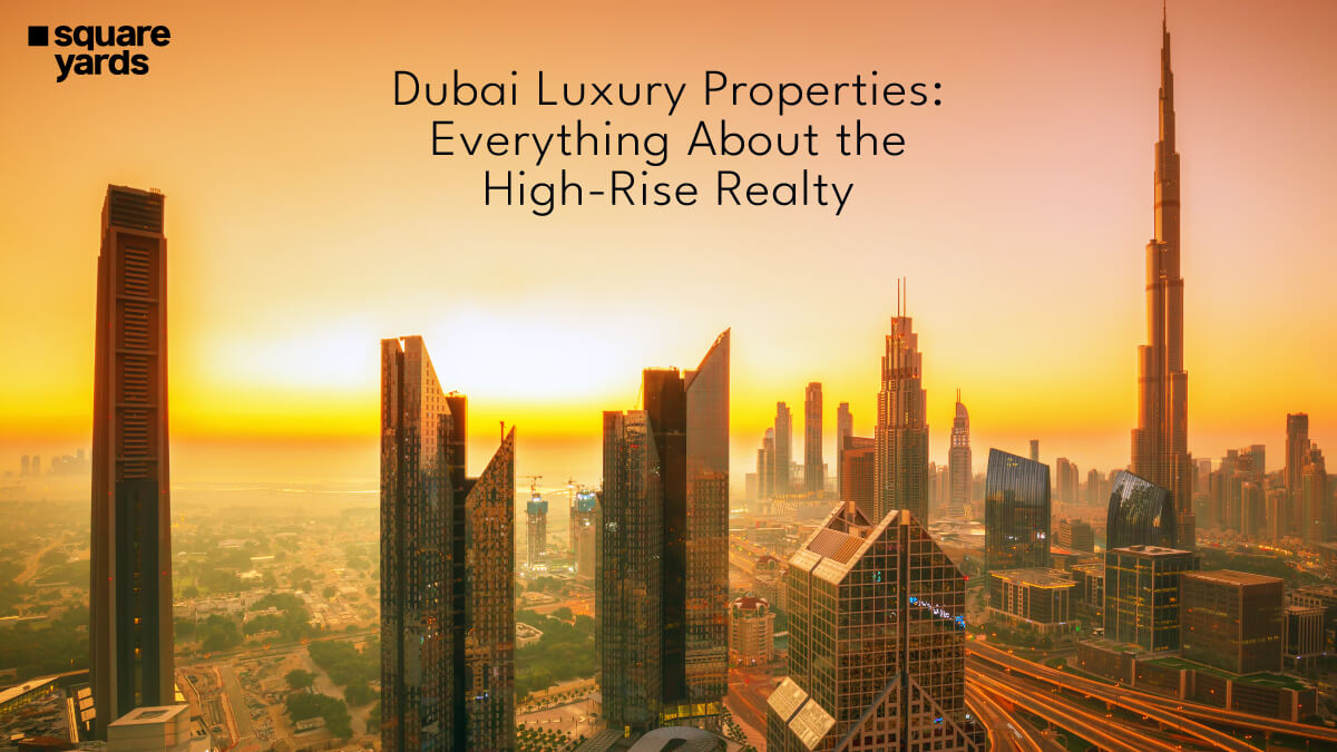 Dubai Luxury Properties: Everything About the High Rise Realty