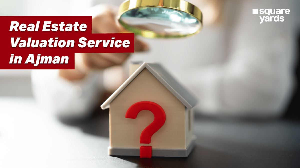 Need to Know About Real Estate Valuation Service in Ajman