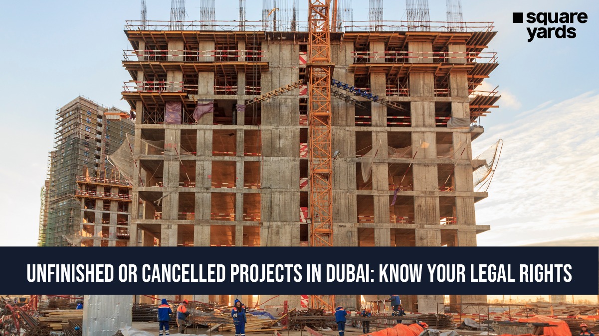 Unfinished or Cancelled Projects in Dubai- Know Your Legal Rights